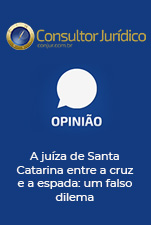 Consultor Jurídico - Opinião - A juíza de Santa Catarina entre a cruz e a espada: um falso dilema
